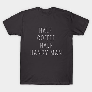 Half coffee half handy man T-Shirt